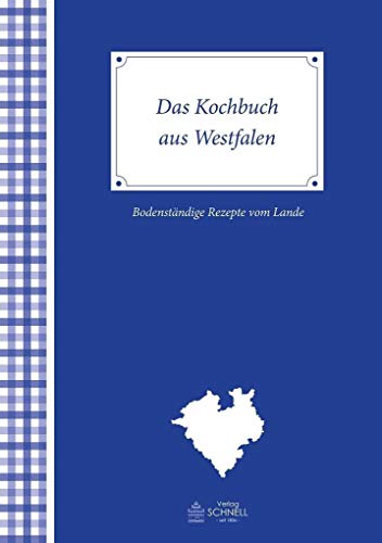 Das Kochbuch aus Westfalen: Bodenständige Rezepte vom Land: Bodenständige Rezepte vom Lande: Bodenständige Rezepte vom Lande, ausprobiert und ... (Herrlich nostalgisch: Rezeptsammlungen)