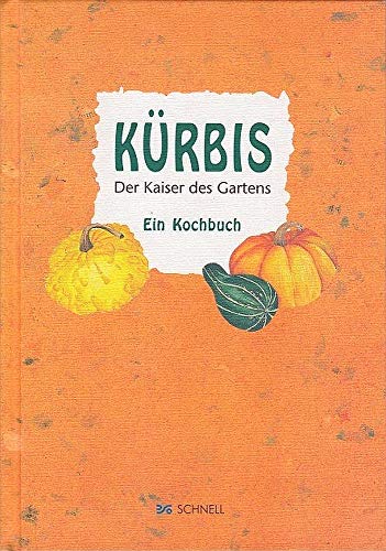 Kürbis - Der Kaiser des Gartens: Ein Kochbuch: Der Kaiser des Gartens. Ein Kochbuch. Mit Kürbiskernen in Säckchen