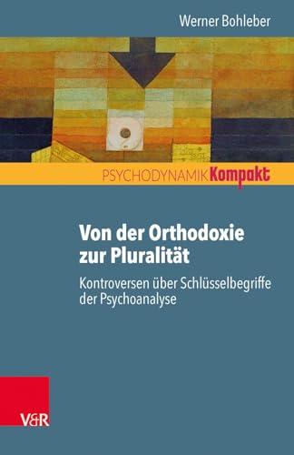 Von der Orthodoxie zur Pluralität - Kontroversen über Schlüsselbegriffe der Psychoanalyse (Psychodynamik kompakt) von Vandenhoeck + Ruprecht