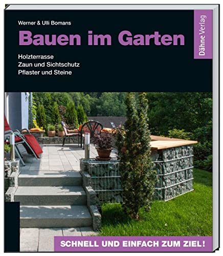 Bauen im Garten: Holzterrasse - Zaun und Sichtschutz - Pflaster und Steine von Daehne Verlag