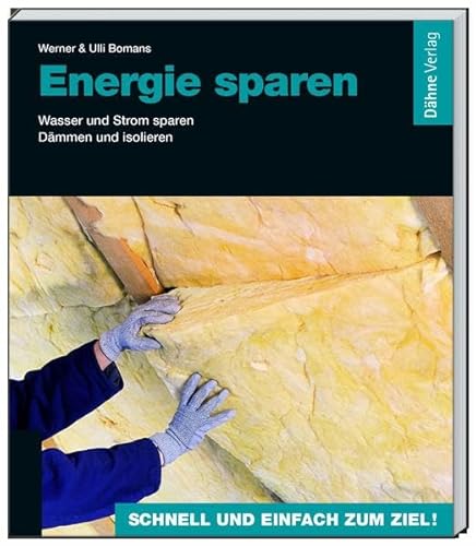 Energie sparen: Wasser und Strom sparen - Dämmen und isolieren von Dähne Verlag