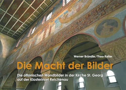 Die Macht der Bilder: Die ottonischen Wandbilder in der Kirche St. Georg auf der Klosterinsel Reichenau