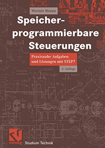 Speicherprogrammierbare Steuerungen: Praxisnahe Aufgaben und Lösungen mit STEP 7 (Studium Technik) (German Edition)