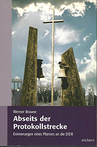 Abseits der Protokollstrecke: Erinnerungen eines Pfarrers an die DDR von Wichern Verlag