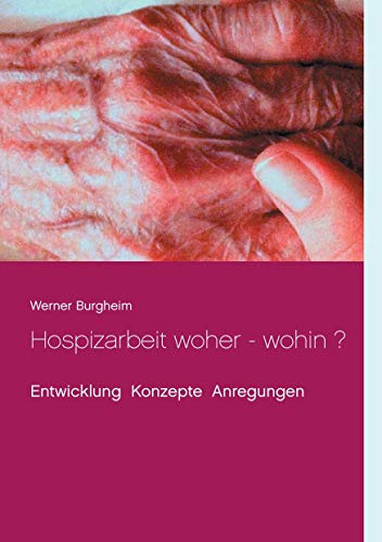 Hospizarbeit woher - wohin ?: Entwicklung Konzepte Anregungen