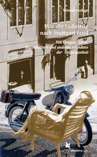 Wie die Industrie nach Stuttgart fand: Von Drogen, Autos, Büstenhaltern und anderen «Sünden» der Vergangenhei Wie die Industrie nach Stuttgart fand: Von Drogen, Autos, Büstenhaltern und anderen «Sünden» der Vergangenhei