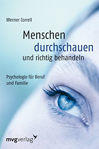 Menschen durchschauen und richtig behandeln: Psychologie für Beruf und Familie von mvg Verlag