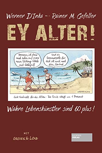 Ey Alter!: Die wahren Lebenskünstler sind 60plus