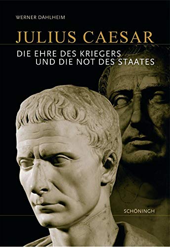 Julius Caesar: Die Ehre des Kriegers und die Not des Staates von Schoeningh Ferdinand GmbH