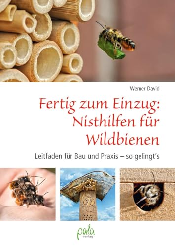 Fertig zum Einzug: Nisthilfen für Wildbienen: Leitfaden für Bau und Praxis - so gelingt`s Fertig zum Einzug: Nisthilfen für Wildbienen: Leitfaden für Bau und Praxis - so gelingt`s