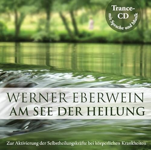 Am See der Heilung: Selbsthypnose mit Musik: Zur Aktivierung der Selbstheilungskräfte bei körperlichen Krankheiten