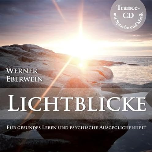 Lichtblicke - Gesundes Leben und psychische Ausgeglichenheit durch Selbsthypnose: Für gesundes Leben und psychische Ausgeglichenheit, Lesung. Trance-CD mit Sprache und Musik