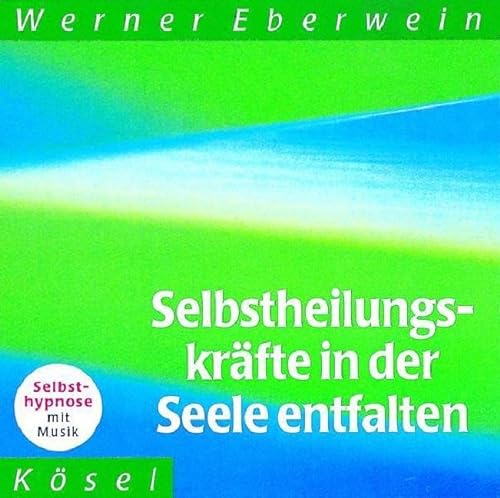 Selbstheilungskräfte in der Seele entfalten: Selbsthypnose mit Musik von Ksel-Verlag