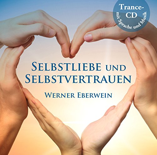 Selbstliebe und Selbstvertrauen: Trance-CD mit Sprache und Musik Selbstliebe und Selbstvertrauen: Trance-CD mit Sprache und Musik
