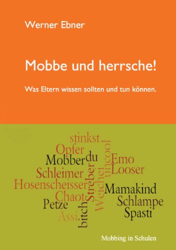 Mobbe und herrsche!: Was Eltern wissen sollten und tun können. Mobbe und herrsche!: Was Eltern wissen sollten und tun können. von Books on Demand