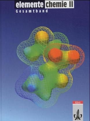 Elemente Chemie, Überregionale Ausgabe, Neubearbeitung, Bd.2, Schülerband 11.-13. Schuljahr, Gesamtausgabe: Schulbuch Klassen 11-13 (Elemente Chemie. Ausgabe ab 2006)