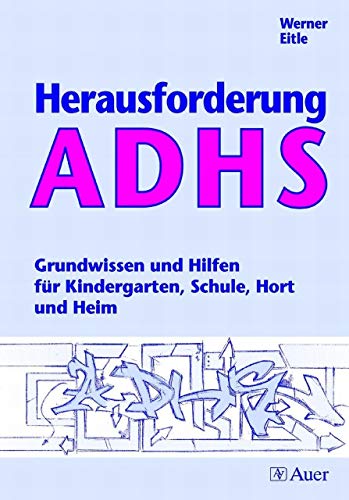 Herausforderung ADHS: Grundwissen und Hilfen für Kindergarten, Schule, Hort und Heim (Alle Klassenstufen)
