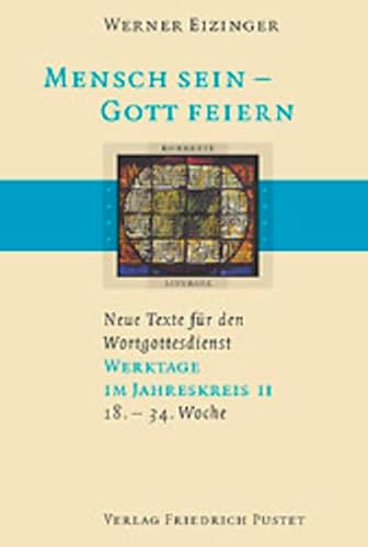 Mensch sein - Gott feiern. Neue Texte für den Wortgottesdienst: Werktage im Jahreskreis II (18.-34. Woche): (18. bis 34. Woche). Neue Texte für den Wortgottesdienst (Konkrete Liturgie) von Pustet, Friedrich GmbH