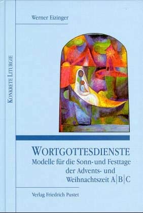 Wortgottesdienste, Adventszeit und Weihnachtszeit, 3 Bde., Modelle für die Sonntage und Festtage der Adventszeit und Weihnachtszeit A, B, C: Modelle ... und Weihnachtszeit ABC (Konkrete Liturgie) von Pustet, Friedrich GmbH