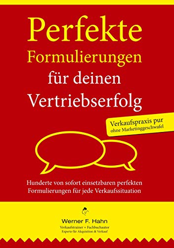 Perfekte Formulierungen für deinen Vertriebserfolg: 671 sofort einsetzbare Formulierungen für jede Verkaufssituation