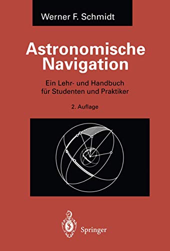 Astronomische Navigation: Ein Lehr- und Handbuch für Studenten und Praktiker (German Edition)