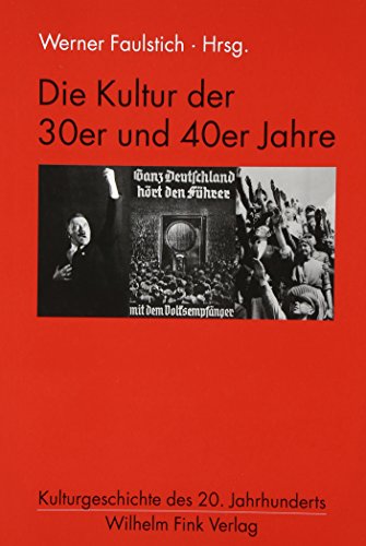 Die Kultur der 30er und 40er Jahre (Kulturgeschichte des 20. Jahrhunderts)