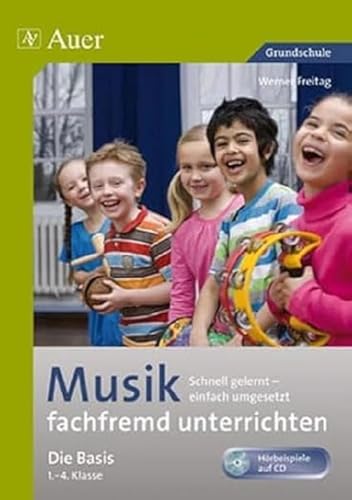 Musik fachfremd unterrichten - Die Basis 1-4: Schnell gelernt - einfach umgesetzt (1. bis 4. Klasse) (Fachfremd unterrichten Grundschule)