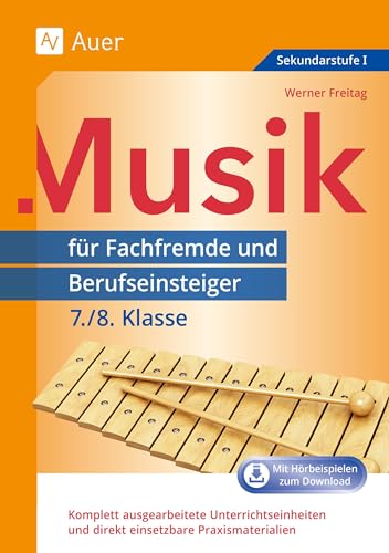 Musik für Fachfremde und Berufseinsteiger 7-8: Komplett ausgearbeitete Unterrichtseinheiten und direkt einsetzbare Praxismaterialien (7. und 8. Klasse) (Fachfremd unterrichten Sekundarstufe)