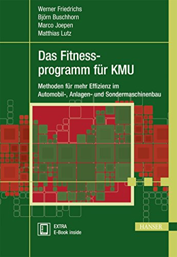 Das Fitnessprogramm für KMU: Methoden für mehr Effizienz im Automobil-, Anlagen- und Sondermaschinenbau (Praxisreihe Qualität)