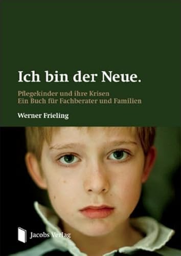 Ich bin der Neue.: Pflegekinder und ihre Krisen. Ein Buch für Fachberater und Familien. von Jacobs Verlag