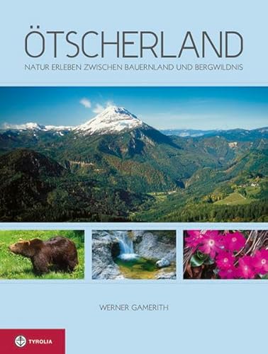 Ötscherland: Natur erleben zwischen Bauernland und Bergwildnis