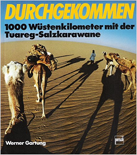 Durchgekommen: 1000 Wüstenkilometer mit der Tuareg-Salzkarawane Durchgekommen: 1000 Wüstenkilometer mit der Tuareg-Salzkarawane