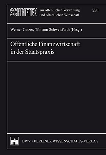 Öffentliche Finanzwirtschaft in der Staatspraxis (Schriften zur öffentlichen Verwaltung und öffentlichen Wirtschaft) von Berliner Wissenschafts-Verlag