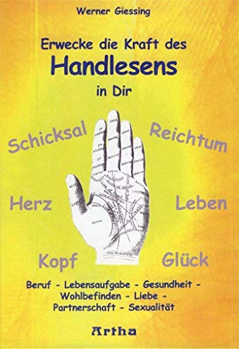 Erwecke die Kraft des Handlesens in Dir: Beruf - Lebensaufgabe - Gesundheit - Wohlbefinden - Liebe - Partnerschaft - Sexualität von Artha