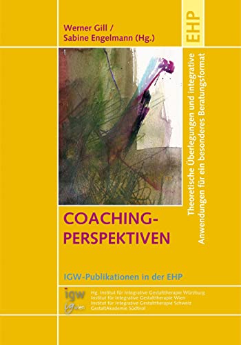 COACHING-PERSPEKTIVEN: Theoretische Überlegungen und integrative Anwendungen für ein besonderes Beratungsformat (IGW-Publikationen in der EHP) von EHP