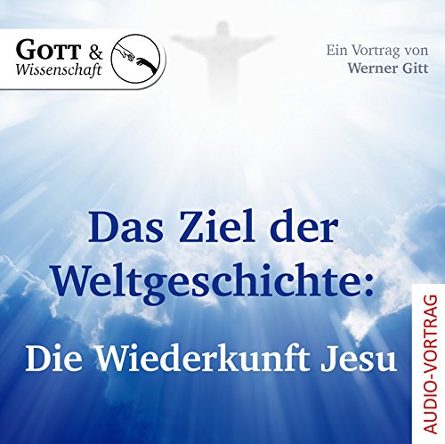 Das Ziel der Weltgeschichte: Die Wiederkunft Jesu