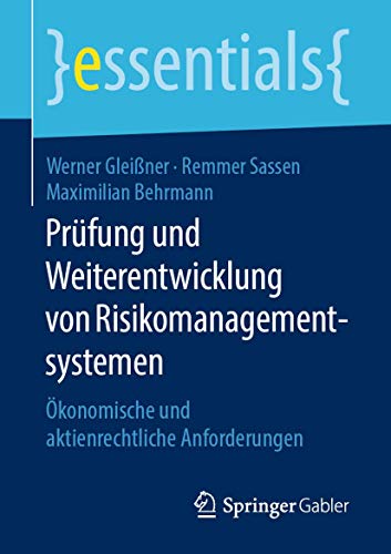 Prüfung und Weiterentwicklung von Risikomanagementsystemen: Ökonomische und aktienrechtliche Anforderungen (essentials) von Springer