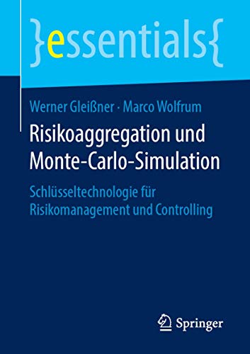 Risikoaggregation und Monte-Carlo-Simulation: Schlüsseltechnologie für Risikomanagement und Controlling (essentials) von Springer