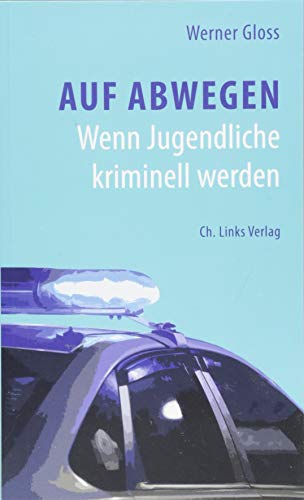 Auf Abwegen: Wenn Jugendliche kriminell werden von Links Christoph Verlag