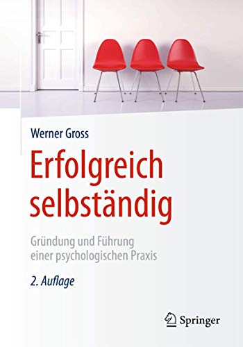 Erfolgreich selbständig: Gründung und Führung einer psychologischen Praxis