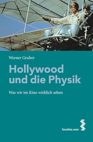 Hollywood und die Physik: Was wir im Kino wirklich sehen von facultas.wuv Universitätsverlag