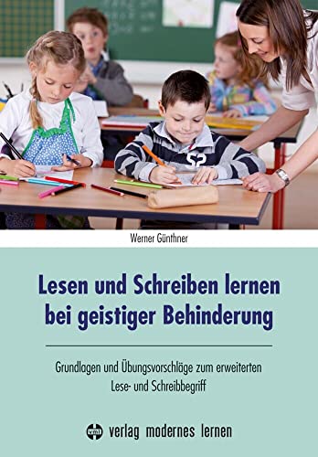 Lesen und Schreiben lernen bei geistiger Behinderung: Grundlagen und Übungsvorschläge zum erweiterten Lese- und Schreibbegriff (Übungsreihen für Geistigbehinderte: Konzepte und Materialien) von Modernes Lernen Borgmann