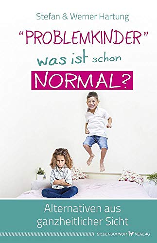 "Problemkinder" - was ist schon normal?: Alternativen aus ganzheitlicher Sicht von Silberschnur Verlag Die G