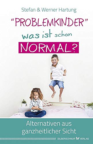 "Problemkinder" - was ist schon normal?: Alternativen aus ganzheitlicher Sicht