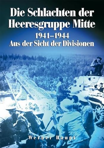 Die Schlachten der Heeresgruppe Mitte 1941-1945: Aus der Sicht der Divisionen