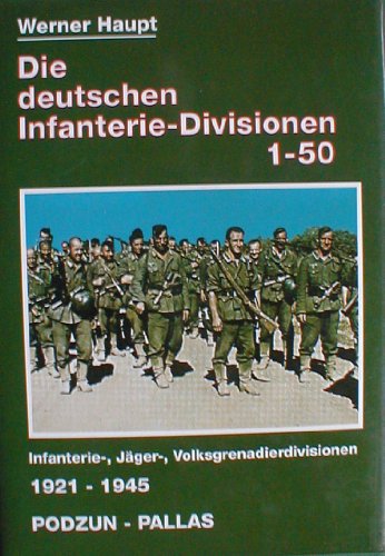 Die deutschen Infanterie- Divisionen 1 - 50. Infanterie-, Jäger-, Volksgrenadierdivisionen 1921 - 1945 von Podzun-Pallas-Verlag GmbH