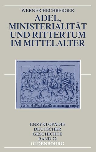 Adel, Ministerialität und Rittertum im Mittelalter (Enzyklopädie deutscher Geschichte, 72, Band 72)