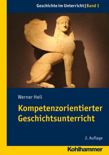 Kompetenzorientierter Geschichtsunterricht (Geschichte im Unterricht, 1, Band 1)