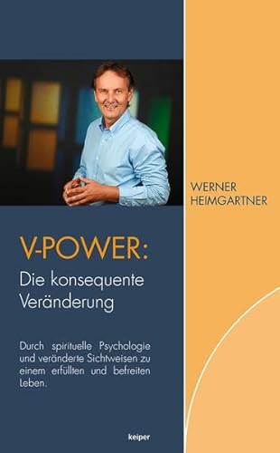V-Power: Die konsequente Veränderung: Durch spirituelle Psychologie und veränderte Sichtweisen zu einem erfüllten und befreiten Leben. V-Power: Die konsequente Veränderung: Durch spirituelle Psychologie und veränderte Sichtweisen zu einem erfüllten und befreiten Leben.