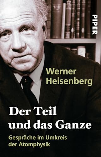 Der Teil und das Ganze: Gespräche im Umkreis der Atomphysik